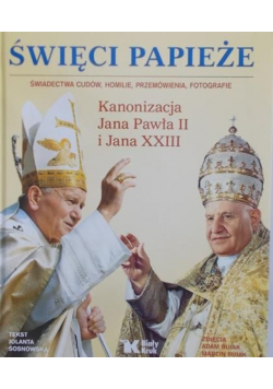 Święci Papieże Kanonizacja Jana Pawła II i Jana XXIII