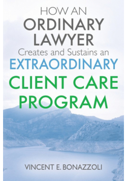 HOW AN ORDINARY LAWYER Creates and Sustains an EXTRAORDINARY CLIENT CARE PROGRAM