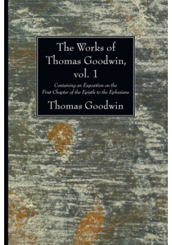 The Works of Thomas Goodwin, vol. 1