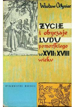 Życie i obyczaje ludu pomorskiego w XVII i XVIII wieku