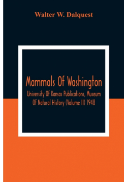 Mammals Of Washington; University Of Kansas Publications, Museum Of Natural History (Volume Ii) 1948