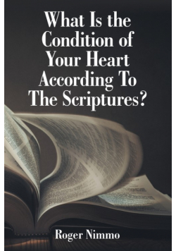 What Is the Condition of Your Heart According to the Scriptures?