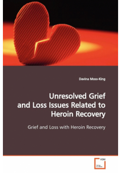 Unresolved Grief and Loss Issues Related to Heroin  Recovery