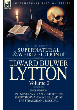 The Collected Supernatural and Weird Fiction of Edward Bulwer Lytton-Volume 2