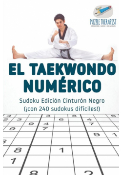 El taekwondo numérico | Sudoku Edición Cinturón Negro (¡con 240 sudokus difíciles!)