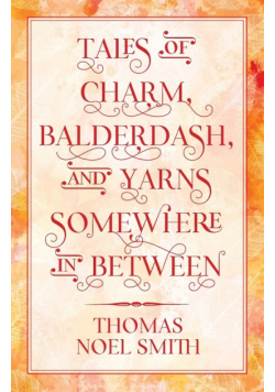 Tales of Charm, Balderdash, and Yarns Somewhere In Between