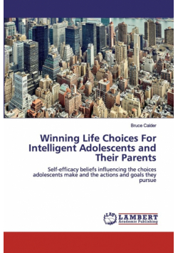 Winning Life Choices For Intelligent Adolescents and Their Parents