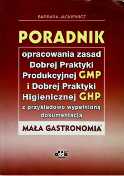 Poradnik opracowania zasad Dobrej Praktyki Produkcyjnej (GMP) i Dobrej Praktyki Higienicznej (GHP)