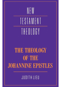 The Theology of the Johannine Epistles