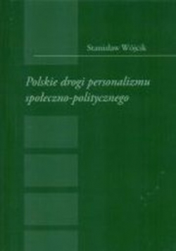 Polskie drogi personalizmu społeczno - politycznego