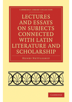 Lectures and Essays on Subjects Connected with Latin Literature and Scholarship
