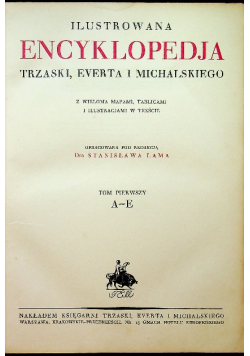 Ilustrowana encyklopedia Trzaski Everta i Michalskiego Tom 1  1927r.