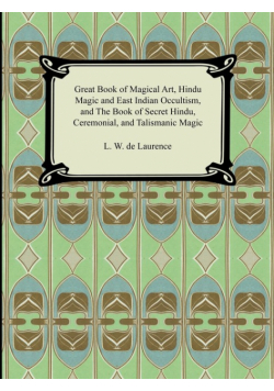 Great Book of Magical Art, Hindu Magic and East Indian Occultism, and the Book of Secret Hindu, Ceremonial, and Talismanic Magic