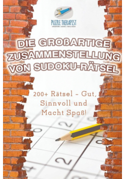 Die Großartige Zusammenstellung von Sudoku-Rätsel | 200+ Rätsel - Gut, Sinnvoll und Macht Spaß!