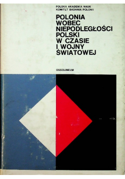 Polonia wobec niepodległości Polski w czasie I wojny światowej