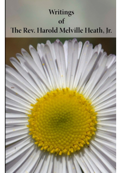 Writings of The Rev. Harold Melville Heath, Jr.