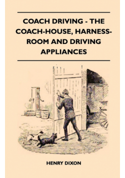 Coach Driving - The Coach-House, Harness-Room and Driving Appliances