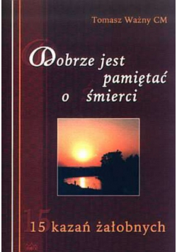 Dobrze jest pamiętać o śmierci