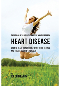 64 Natural Meal Recipes for People Who Suffer From Heart Disease