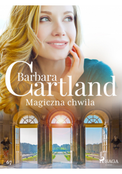 Ponadczasowe historie miłosne Barbary Cartland. Magiczna chwila - Ponadczasowe historie miłosne Barbary Cartland (#67)