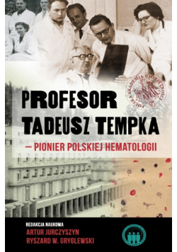 Profesor Tadeusz Tempka pionier polskiej hematologii