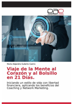 Viaje de la Mente al Corazón y al Bolsillo en 21 Días.