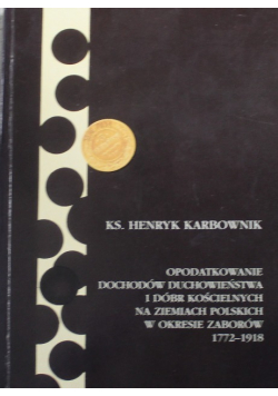 Opodatkowanie dochodów duchowieństwa i dóbr kościelnych na ziemiach polskich w okresie zaborów 1772 1918