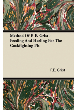 Method Of F. E. Grist - Feeding And Heeling For The Cockfighting Pit