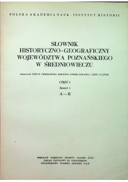 Słownik historyczno - geograficzny województwa Poznańskiego w Średniowieczu część I zeszyt I
