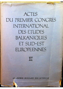 Actes du Premier Congres International des Etudes Balkaniques et Sud - Est Europeennes
