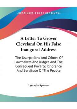 A Letter To Grover Cleveland On His False Inaugural Address