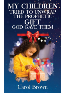 My Children Tried To Unwrap The Prophetic Gift God Gave Them