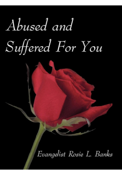 Abused and Suffered for You