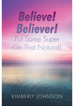 Believe! Believer! Put Some Super On That Natural!