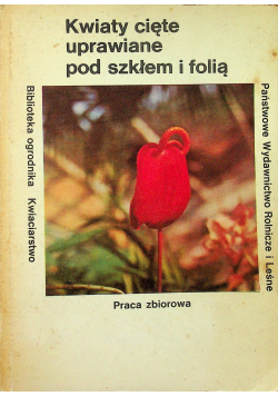 Kwiaty cięte uprawiane pod szkłem i folią