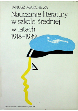 Nauczanie literatury w szkole średniej w latach 1918 1939 I wydanie