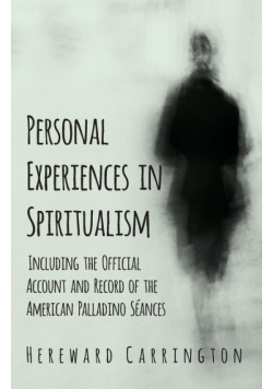 Personal Experiences in Spiritualism - Including the Official Account and Record of the American Palladino Séances