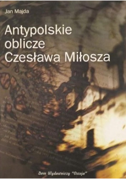 Antypolskie oblicze Czesława Milosza