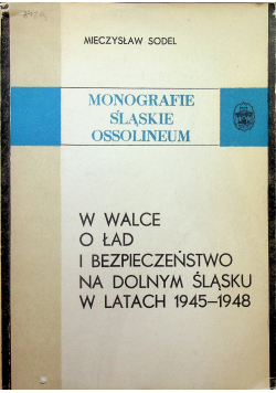W walce o ład i bezpieczeństwo na Dolnym Śląsku w latach 1945 1948