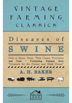 Diseases of Swine - How to Know Them, Their Causes, Prevention and Cure - Containing Extracts from Livestock for the Farmer and Stock Owner