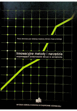 Innowacyjne metody i narzędzia wspomagające podejmowanie decyzji w zarządzaniu