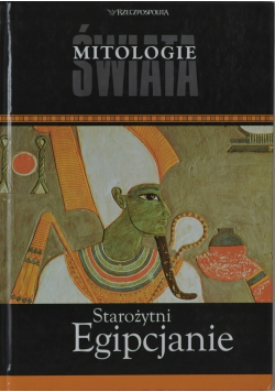 Mitologie Świata Starożytni Egipcjanie