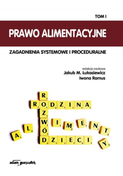 Prawo alimentacyjne Zagadnienia systemowe i proceduralne Tom 1