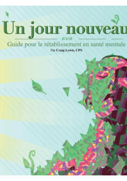 Un jour nouveau - Guide pour le rétablissement en santé mentale