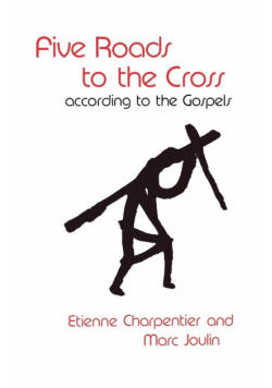 Five Roads to the Cross According to the Gospels