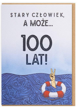Karnet Urodziny - Stary człowiek, a może... 100