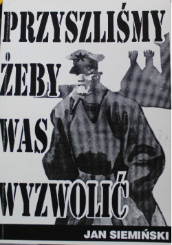 Przyszliśmy żeby was wyzwolić