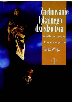 Zachowanie lokalnego dziedzictwa świątki przydrożne i kościoły w gminie Książ Wlkp