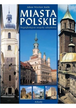 Miasta polskie najpiękniejsze zespoły zabytkowe