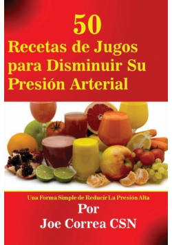 50 Recetas de Jugos para Disminuir Su Presión Arterial